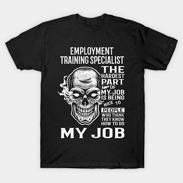 Employment Training Specialist T Shirt - The Hardest Part Gift Item Tee T-Shirt by candicekeely6155